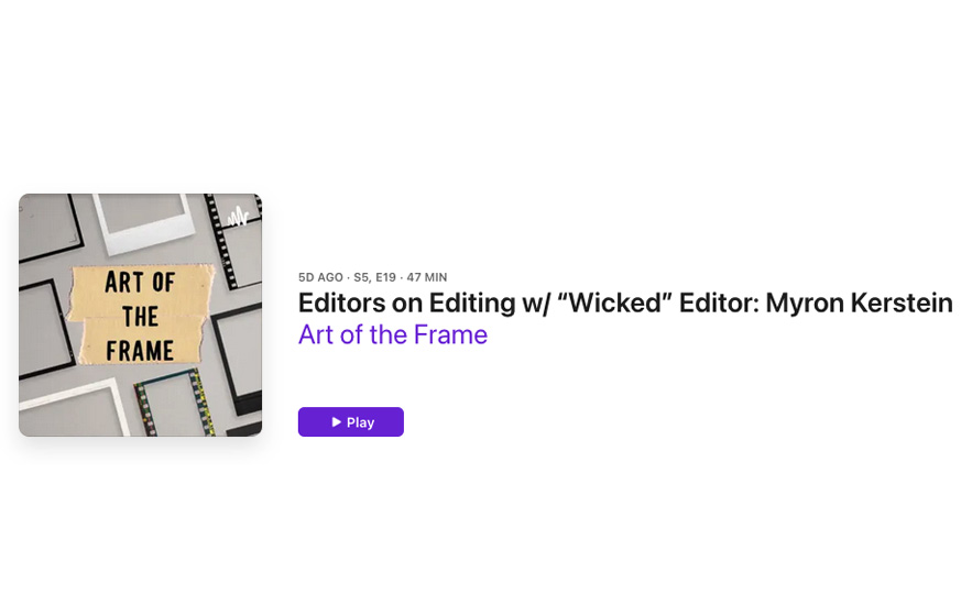 Art of the Frame Podcast: Editors on Editing with ““Wicked” Editor Myron Kerstein 1