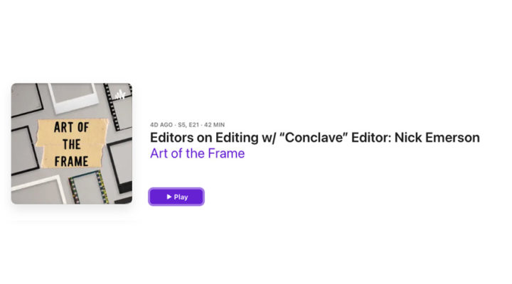 Art of the Frame Podcast: Editors on Editing with “Conclave” Editor Nick Emerson 1