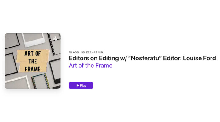 Art of the Frame Podcast: Editors on Editing with “Nosferatu” editor Louise Ford 1