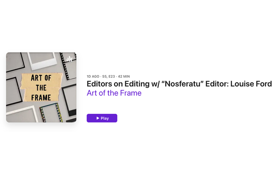 Art of the Frame Podcast: Editors on Editing with “Nosferatu” editor Louise Ford 1