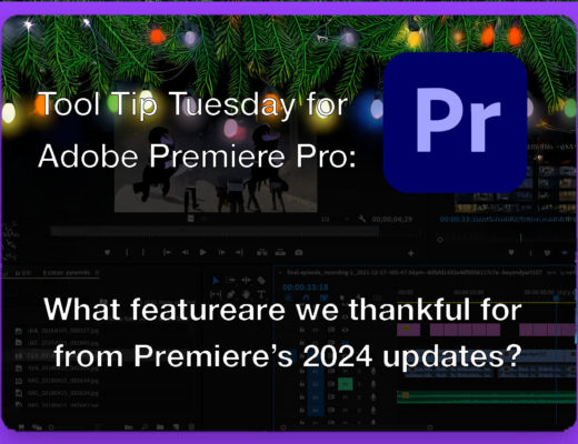 Tool Tip Tuesday for Adobe Premiere Pro: What are we thankful for from updates this past year 21