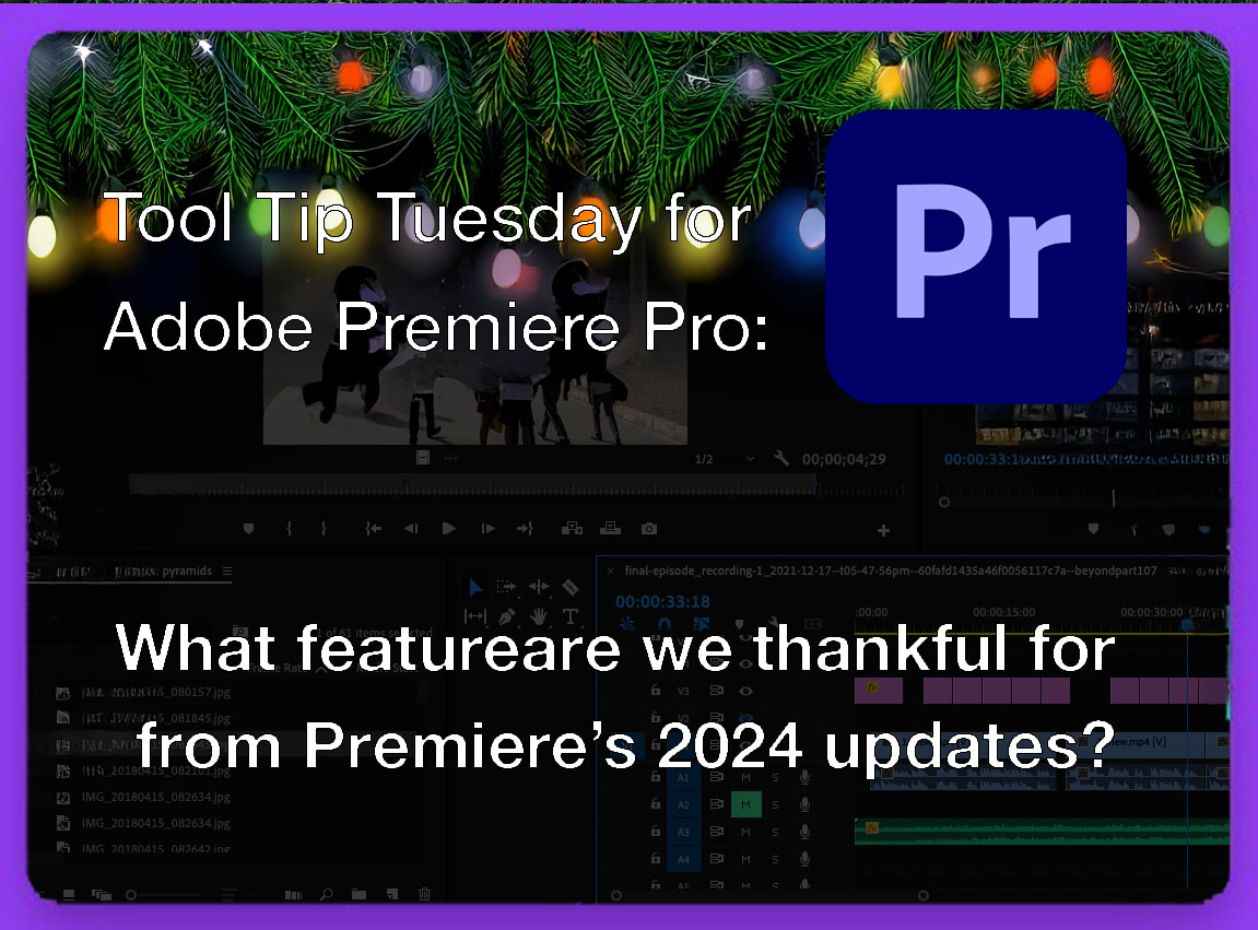 Tool Tip Tuesday for Adobe Premiere Pro: What are we thankful for from updates this past year 10