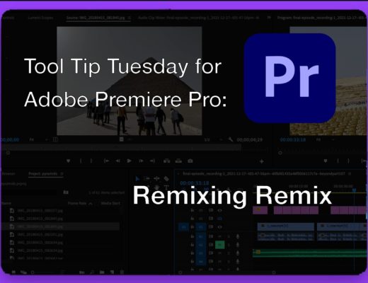 Tool Tip Tuesday for Adobe Premiere Pro: Remixing Remix 23